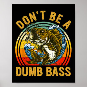 Fishing Shirt Dont Be A Dumb B Funny Dad Poster