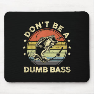 Fishing Shirt Dont Be Dumb B Fish Funny Dad Mouse Mat