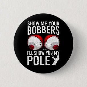Fishing Shirts For Men Funny Gifts Show Me Your Bo 6 Cm Round Badge