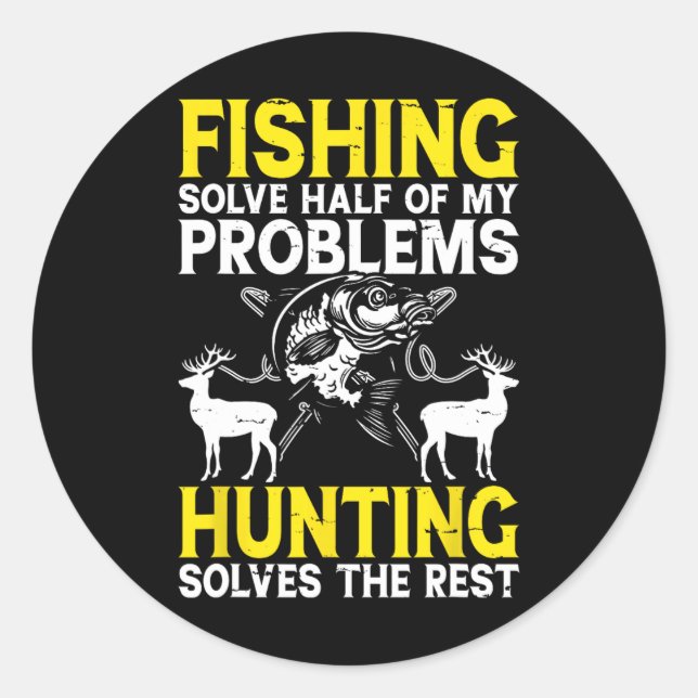 Fishing Solve Half Of My Problems Hunting Solves T Classic Round Sticker (Front)