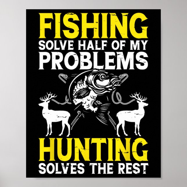 Fishing Solve Half Of My Problems Hunting Solves T Poster (Front)