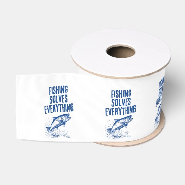 Fishing Solves Everything | Funny Birthday Gift  Grosgrain Ribbon (Spool)