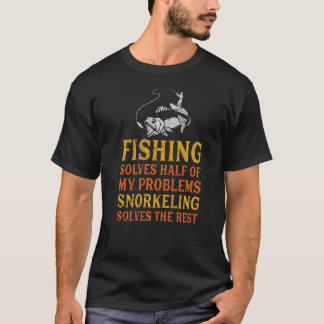 Fishing Solves Half Of My Problems Snorkelling Fis T-Shirt