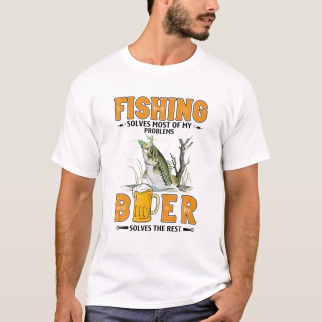 Fishing Solves Most Of My Problems Beer Solves The T-Shirt (Front)