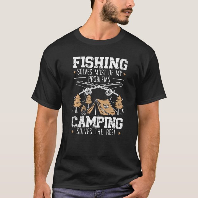 Fishing Solves Most Of My Problems Camping Solves  T-Shirt (Front)