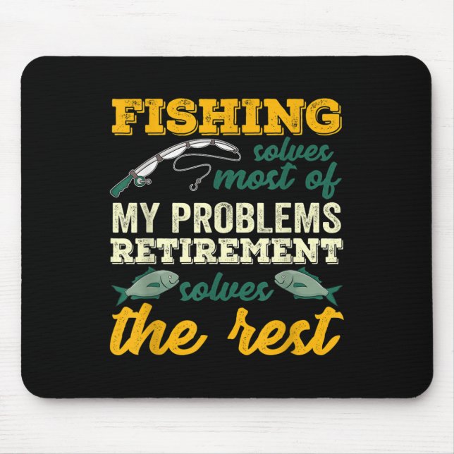 Fishing Solves Most Of My Problems Funny Retiremen Mouse Mat (Front)