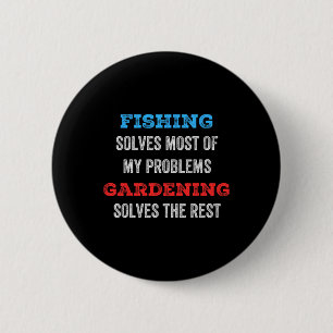 Fishing Solves Most Of My Problems Gardening Solve 6 Cm Round Badge