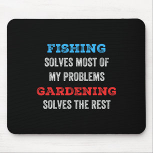 Fishing Solves Most Of My Problems Gardening Solve Mouse Mat