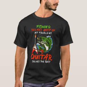 Fishing Solves Most Of My Problems Guitar Solves T T-Shirt