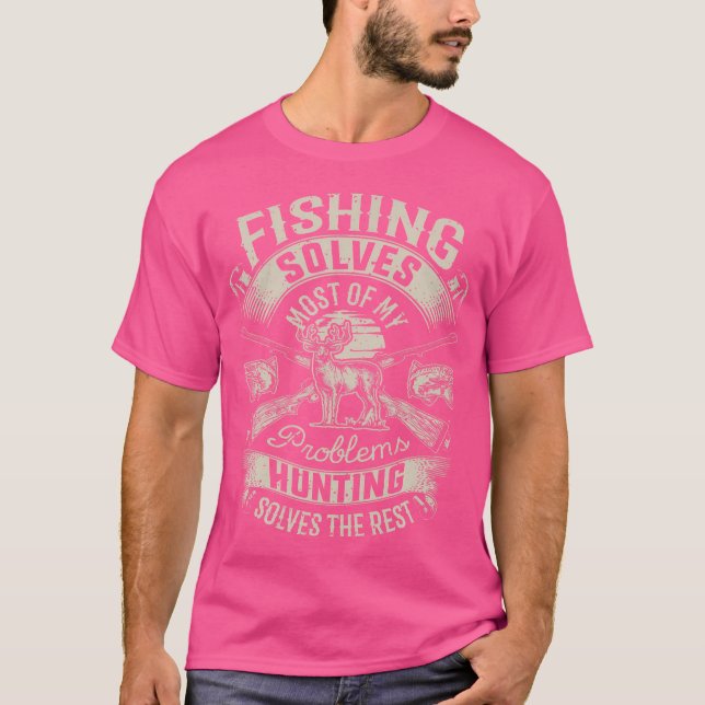 Fishing Solves Most Of My Problems Hunting Hunter T-Shirt (Front)