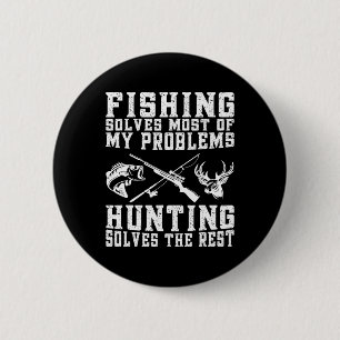 Fishing Solves Most Of My Problems Hunting Solves  6 Cm Round Badge