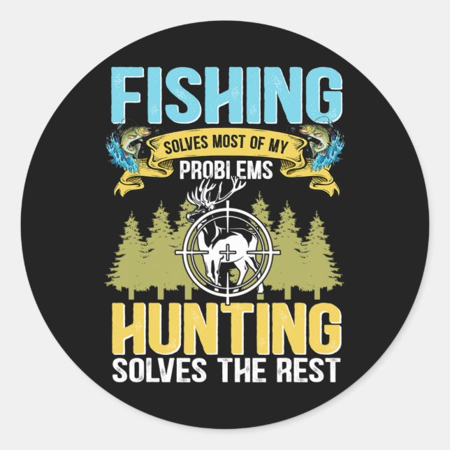 Fishing Solves Most Of My Problems Hunting Solves  Classic Round Sticker (Front)