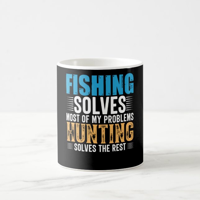Fishing solves most of my problems hunting solves coffee mug (Center)