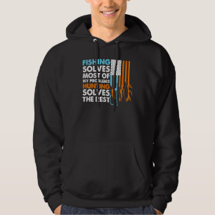 Fishing Solves Most Of My Problems Hunting Solves Hoodie
