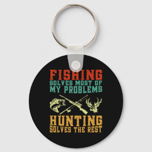 Fishing Solves Most Of My Problems Hunting Solves Key Ring