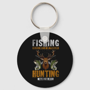 Fishing Solves Most Of My Problems Hunting Solves Key Ring