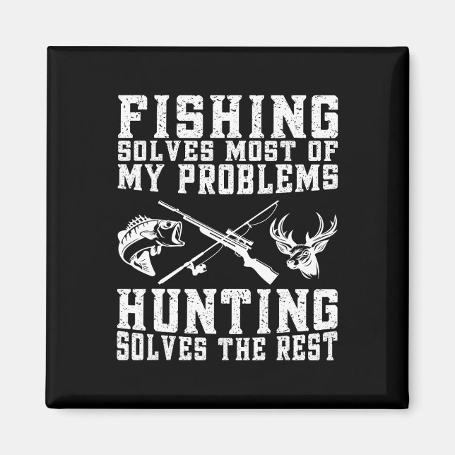 Fishing Solves Most Of My Problems Hunting Solves  Magnet (Front)