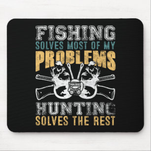 Fishing Solves Most Of My Problems Hunting Solves Mouse Mat