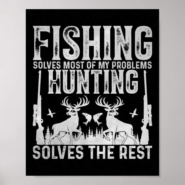 Fishing Solves Most Of My Problems Hunting Solves  Poster (Front)