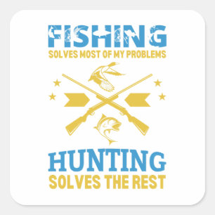 FISHING solves most of my problems hunting solves  Square Sticker