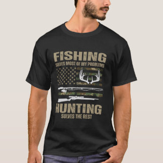 Fishing Solves Most Of My Problems Hunting Solves  T-Shirt