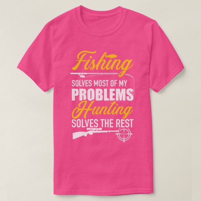 Fishing solves most of my problems hunting solves  T-Shirt (Design Front)