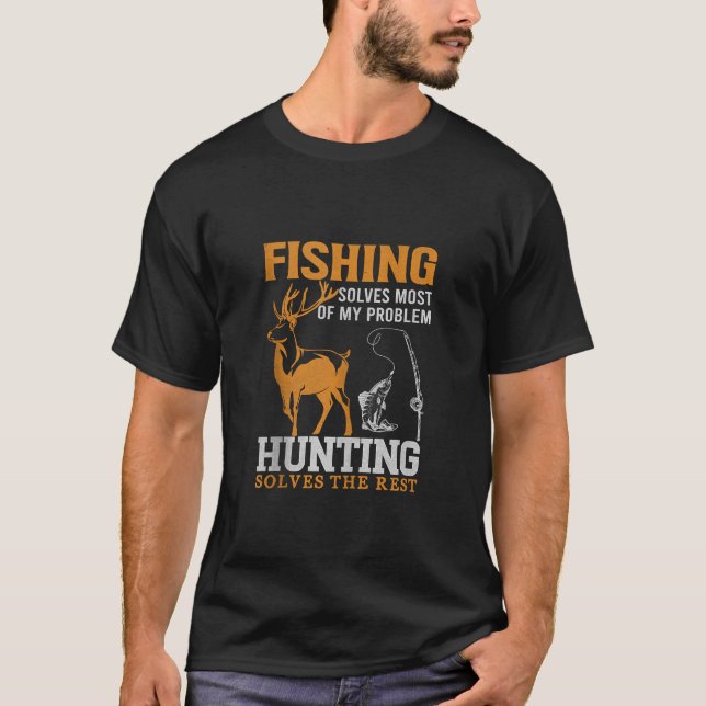 Fishing Solves Most Of My Problems Hunting Solves  T-Shirt (Front)