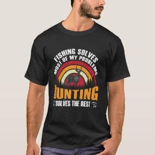 Fishing solves most of my problems hunting solves  T-Shirt
