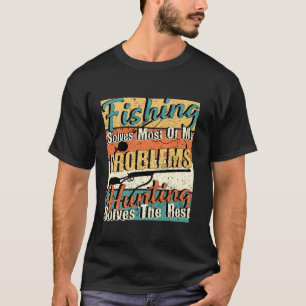 Fishing solves most of my problems hunting solves  T-Shirt