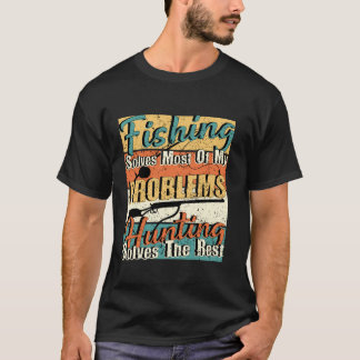 Fishing solves most of my problems hunting solves  T-Shirt
