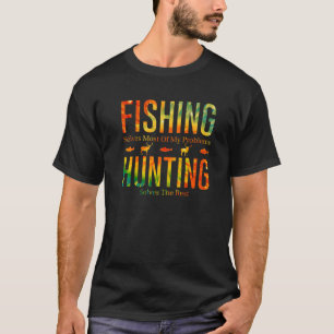 Fishing Solves Most Of My Problems Hunting The Res T-Shirt