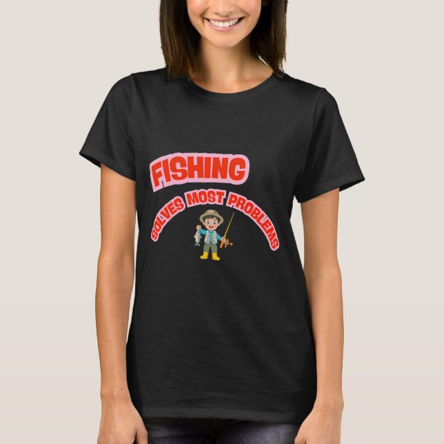 Fishing Solves Most Problems Funny Fishing Quote S T-Shirt (Front)