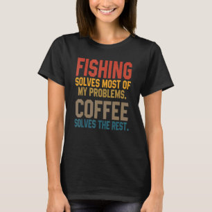 Fishing Solves My Problems Coffee Flying Fisher T-Shirt