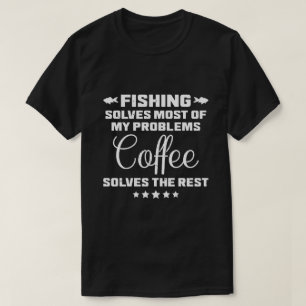 Fishing Solves My Problems Funny Coffee Dad T-Shirt