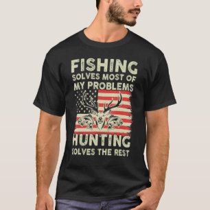 Fishing Solves My Problems Hunting Solves The Rest T-Shirt