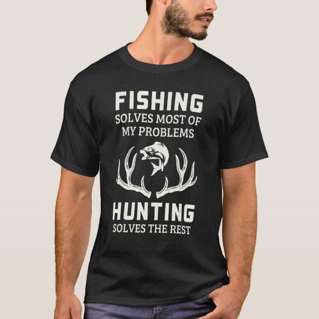 Fishing Solves My Problems Hunting Solves The Rest T-Shirt (Front)