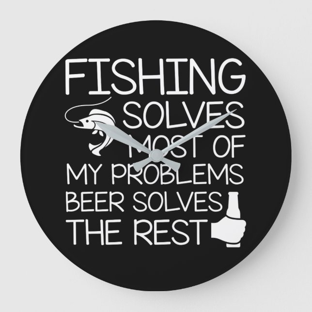 Fishing Solves Problems Beer Solves Rest Large Clock (Front)