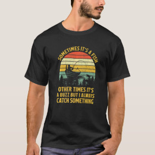 Fishing Sometimes Catch A Buzz Adult Humour Quote T-Shirt