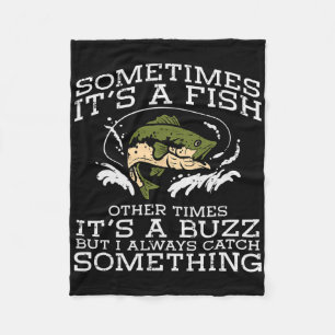 Fishing Sometimes Its A Fish Buzz Fisherman Men Wo Fleece Blanket