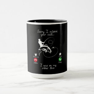 Fishing-Sorry I missed Your Call I was on my Other Mug
