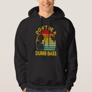 Fishing T Dont Be A Dumb Bass Fish Dad Funny Fishe Hoodie