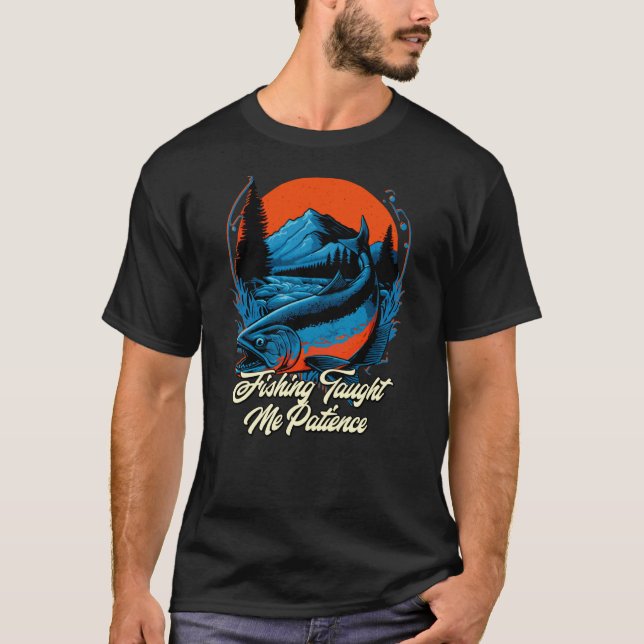 Fishing Taught Me Patience Positive Quotes Ocean P T-Shirt (Front)