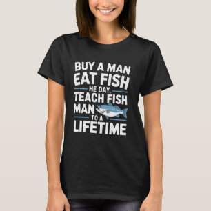 Fishing Teach A Man To Fish Funny Fisherman T-Shirt