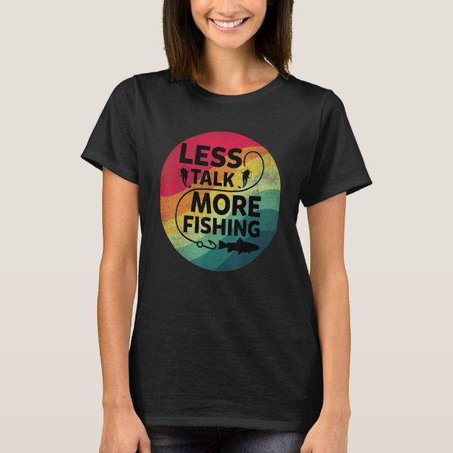 Fishing Text Less Talk More Fishing T-Shirt (Front)