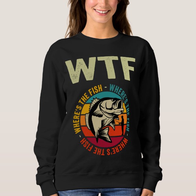 Fishing The Fish  Sweatshirt (Front)