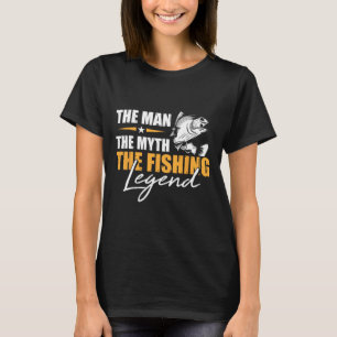 Fishing The Man Myth Legend Angler Cool Fisherman T-Shirt