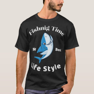 Fishing Time Is The Best Life Style T-Shirt