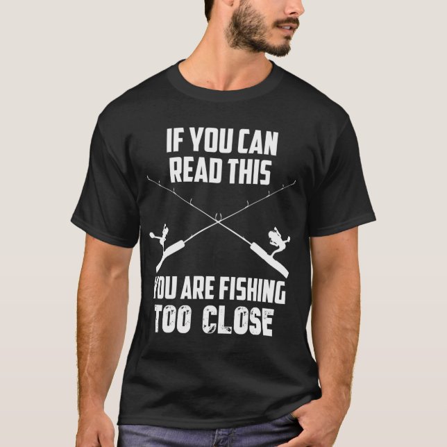 Fishing Too Close T-Shirt (Front)