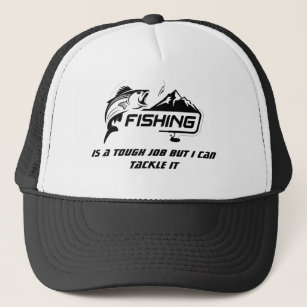 Fishing Tough Job I can Tackle it Fun Quote Trucker Hat