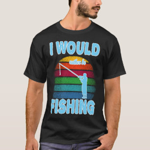 Fishing Tournament, I would rather be fishing T-Shirt